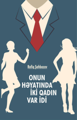 Onun həyatında iki qadın var idi 
