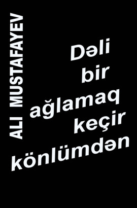 Dəli bir ağlamaq keçir könlümdən
