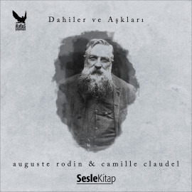 Dahiler ve Aşkları Auguste Rodin  Camille Claudel