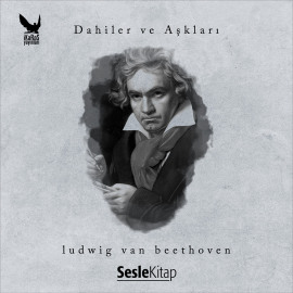 Dahiler ve Aşkları Ludwig van Beethoven