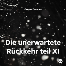 Die unerwartete Rückkehr teil XI