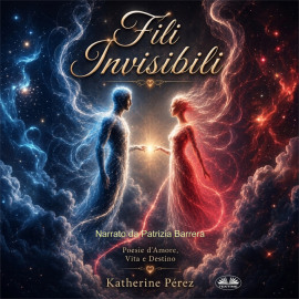 Fili Invisibili: Poesie D’Amore, Vita E Destino